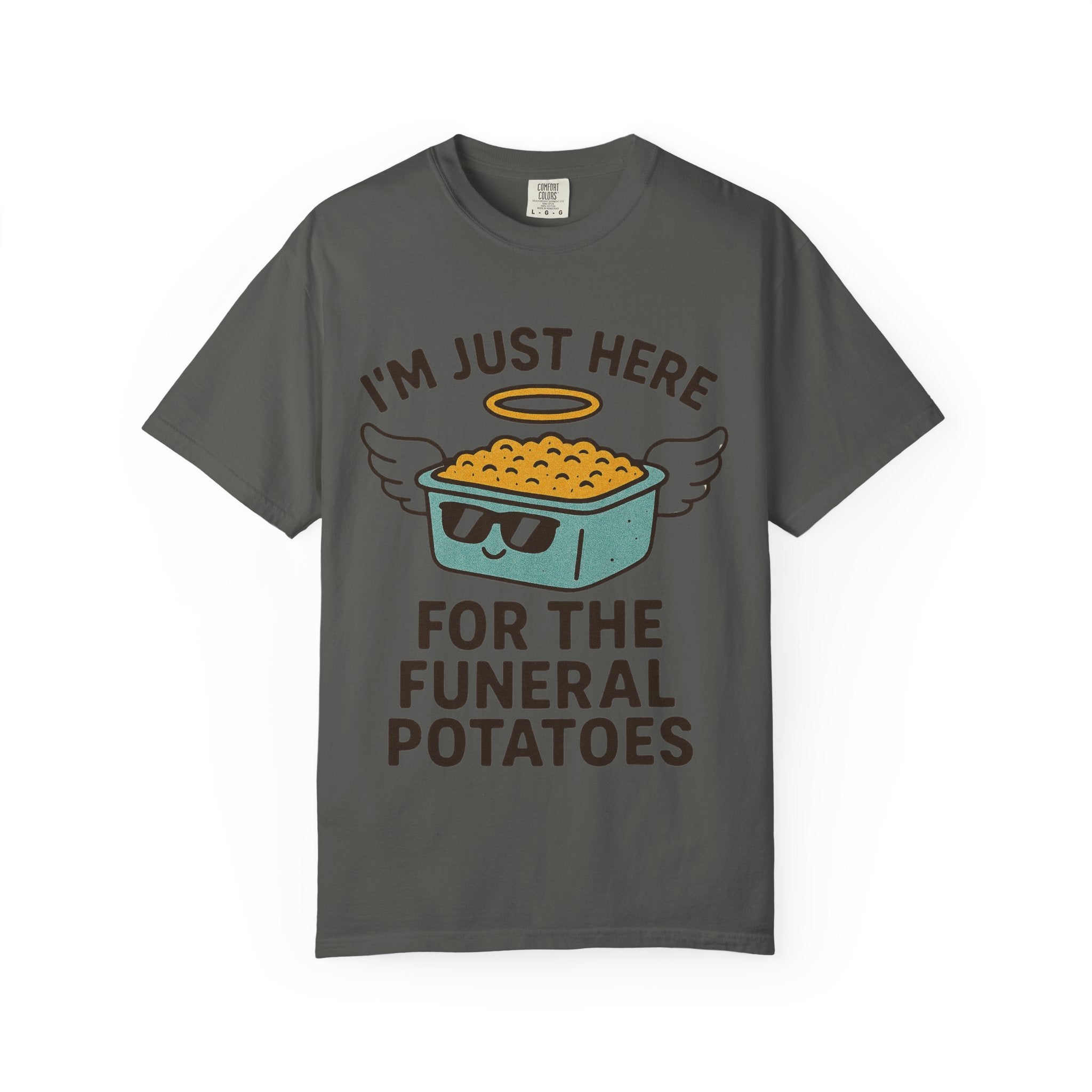"I'm Just Here for the Funeral Potatoes"  Unisex Garment-Dyed T-shirt