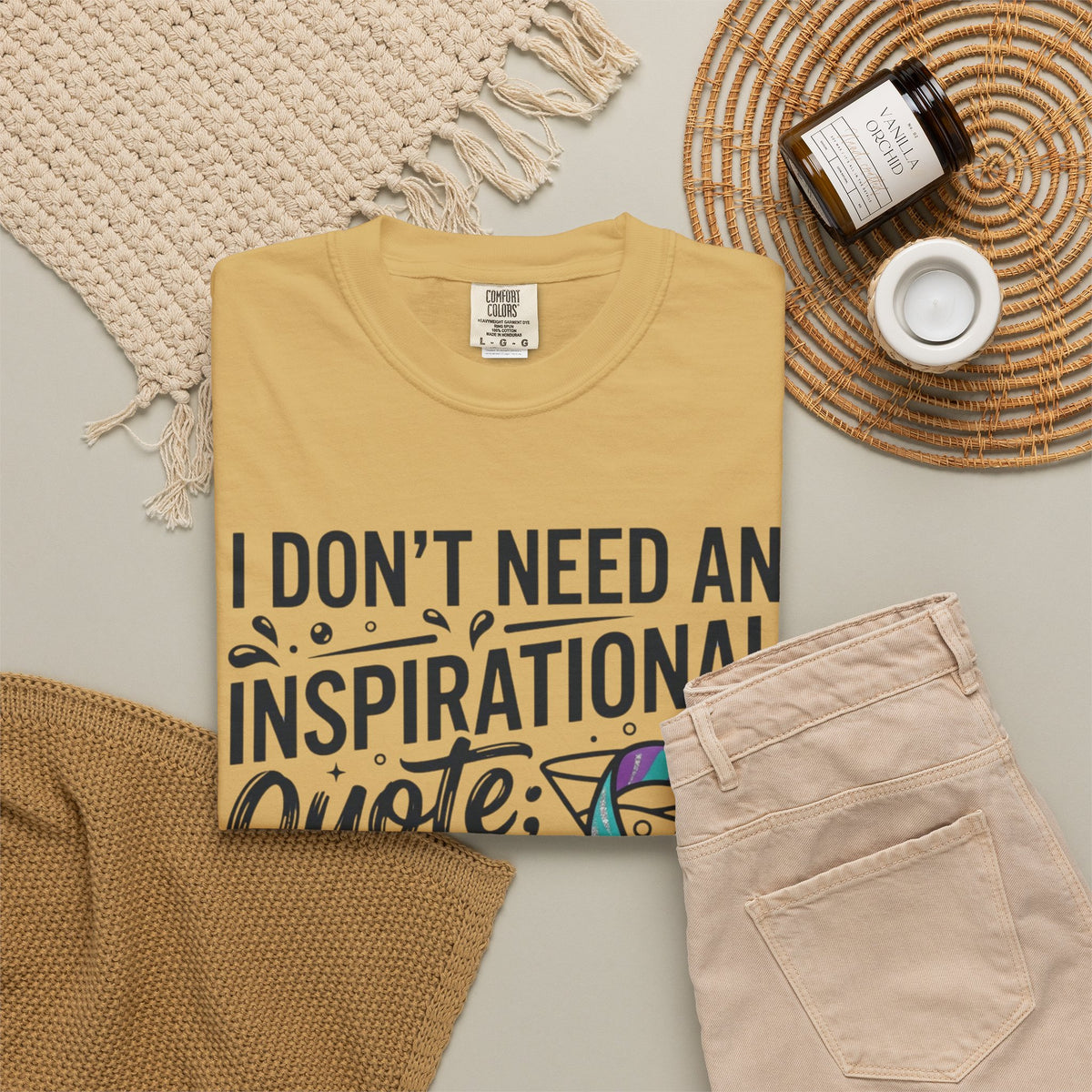 "I Don't Need An Inspirational Quote" Unisex Garment-Dyed Tee