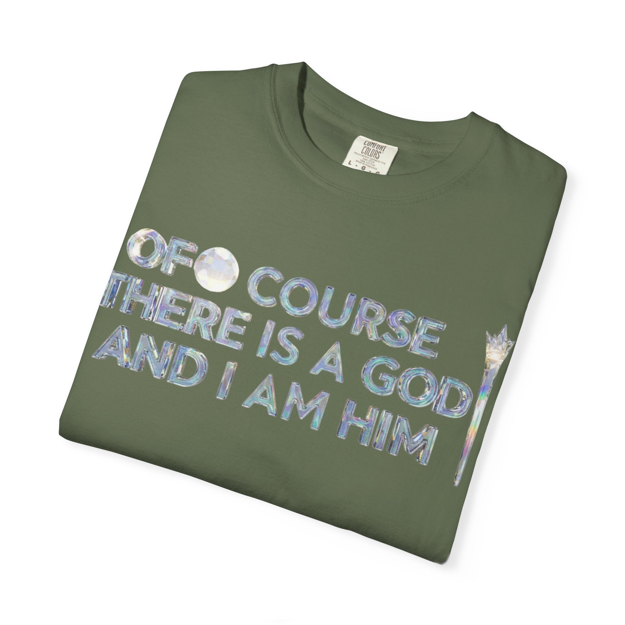 "Of Course There Is A God, And I Am Him" Unisex Garment-Dyed T-shirt