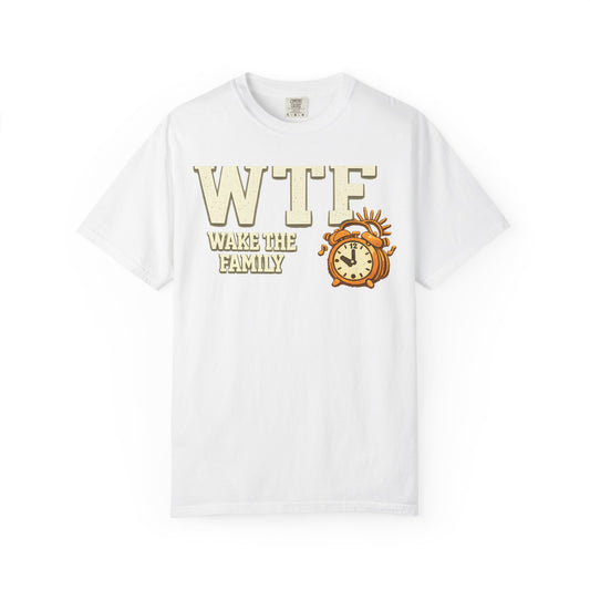 Color: White | WTF (Wake The Family) - Because Mornings Are Hell | Garment-Dyed Tee — AttitudeShirts