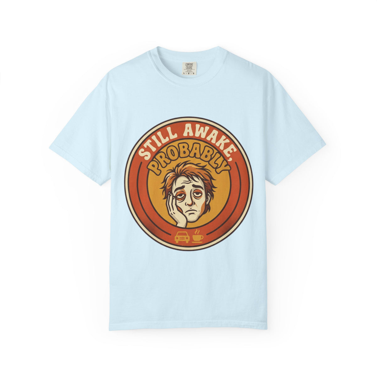 Color: Chambray | Still Awake Probably Unisex Garment-Dyed Tee