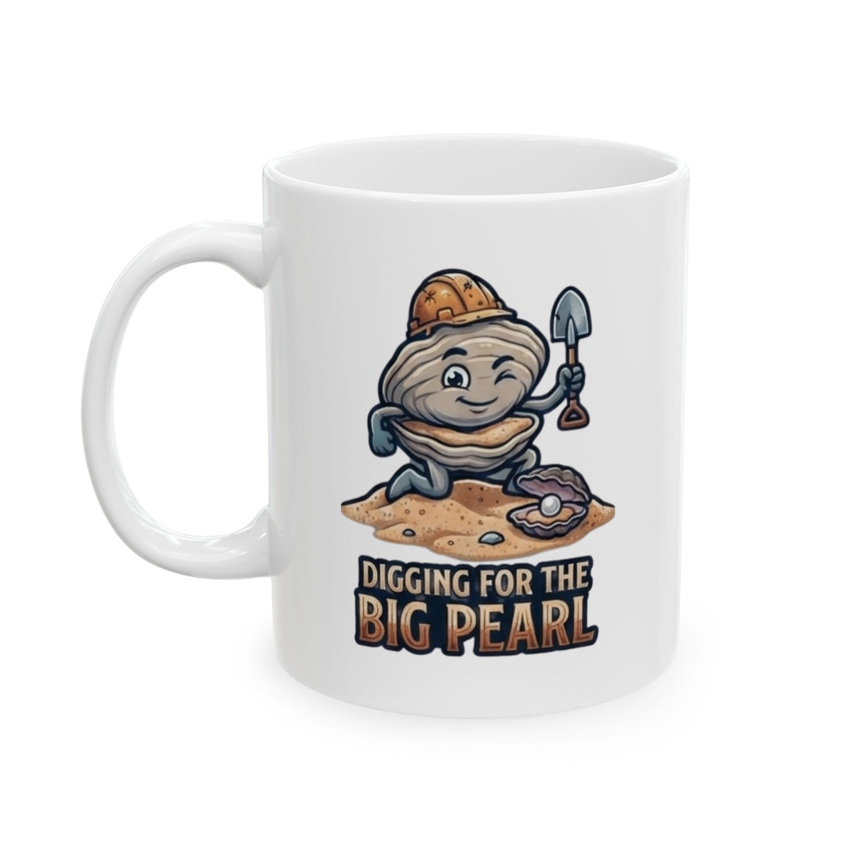 "Digging For The Big Pearl" White Ceramic Mug