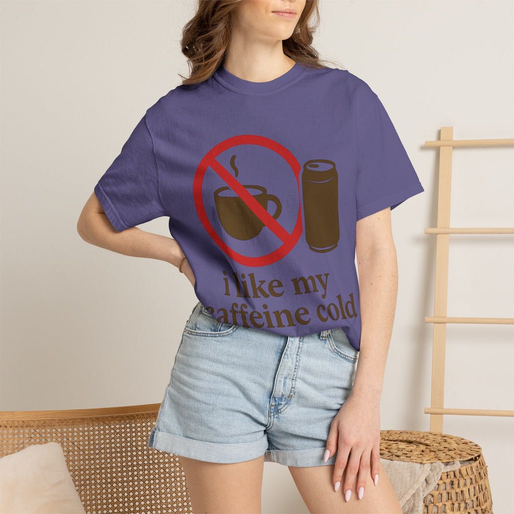 "I Like My Caffeine Cold" Unisex Garment-Dyed T-shirt