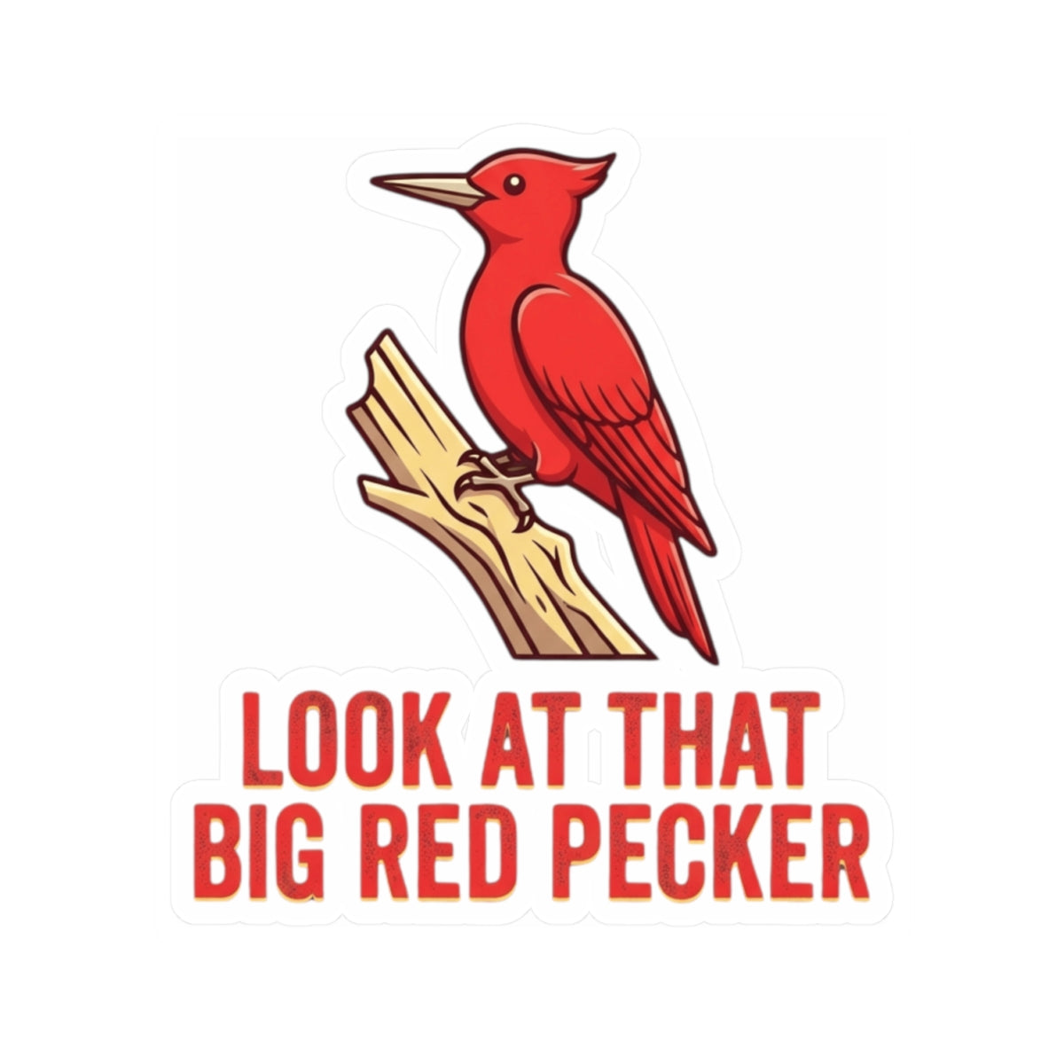 "Look At That Big Red Pecker" Sticker — Main