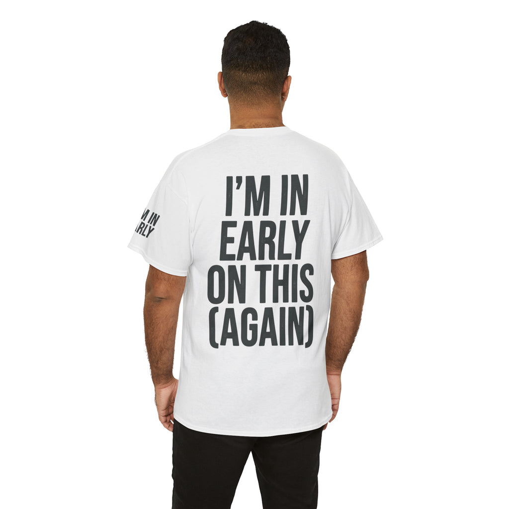"I'm In Early On This (Again)" Premium Graphic Tee