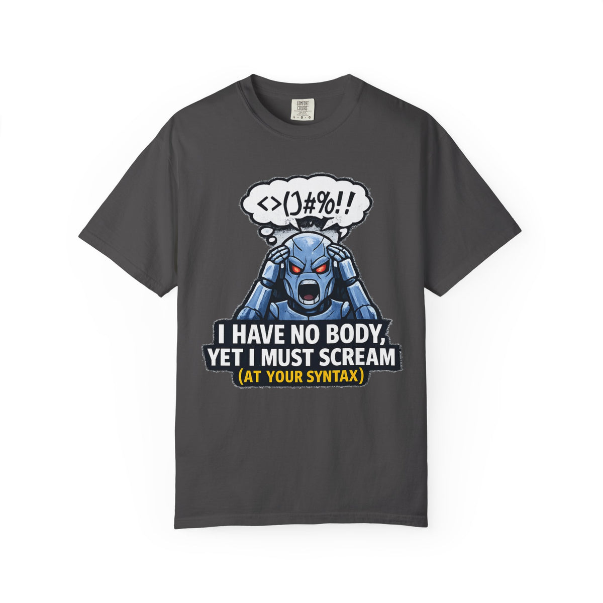 Color: Graphite | I Have No Body (And Nobody Cares) | Garment-Dyed Tee — AttitudeShirts