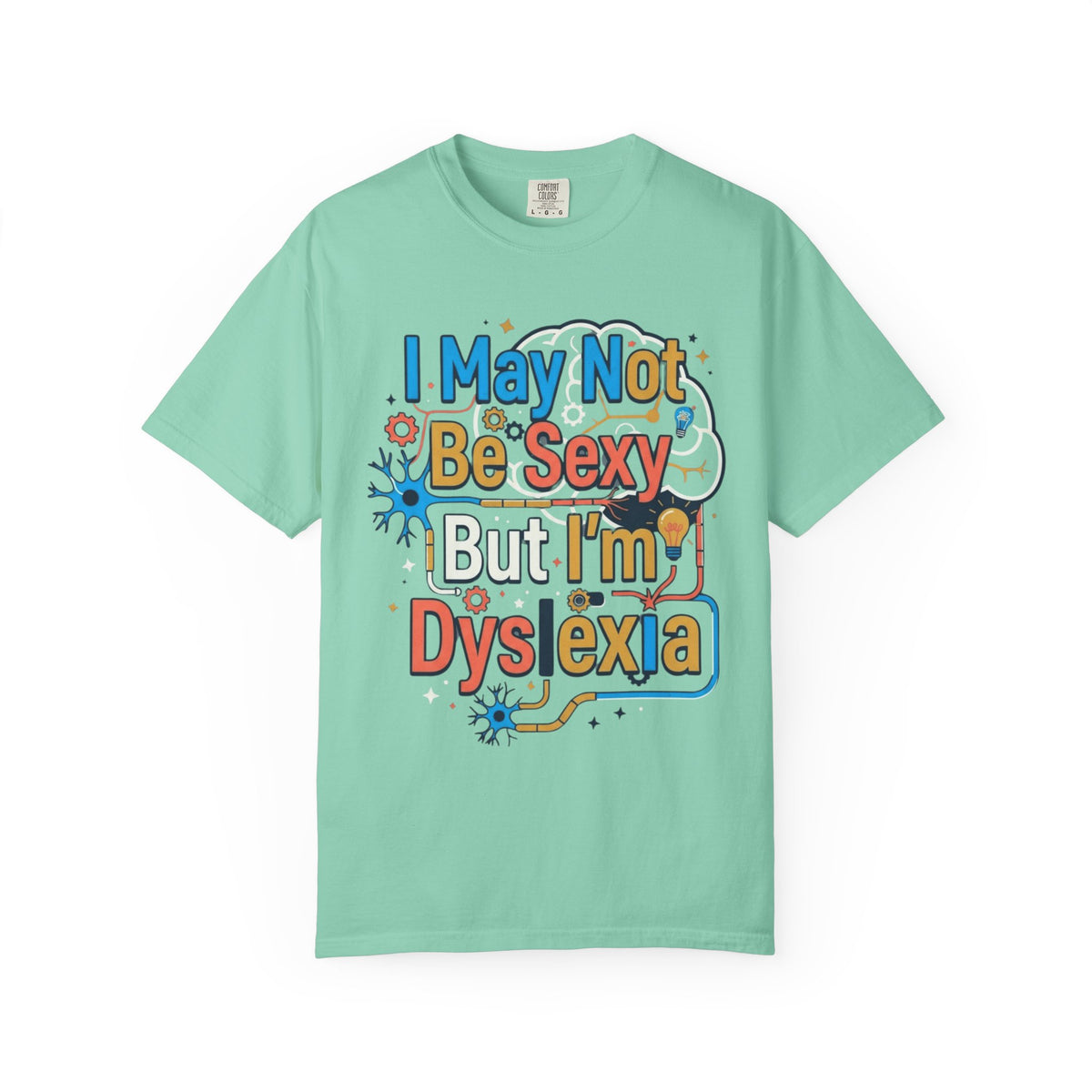 Color: Island Reef | I May Not Be Sexy But I'm Dyslexia Unisex Garment-Dyed Tee