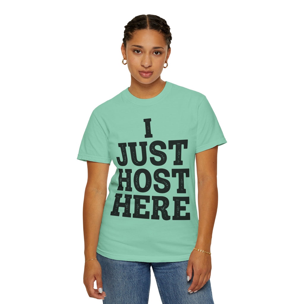 "I Just Host Here" Unisex Garment-Dyed Tee