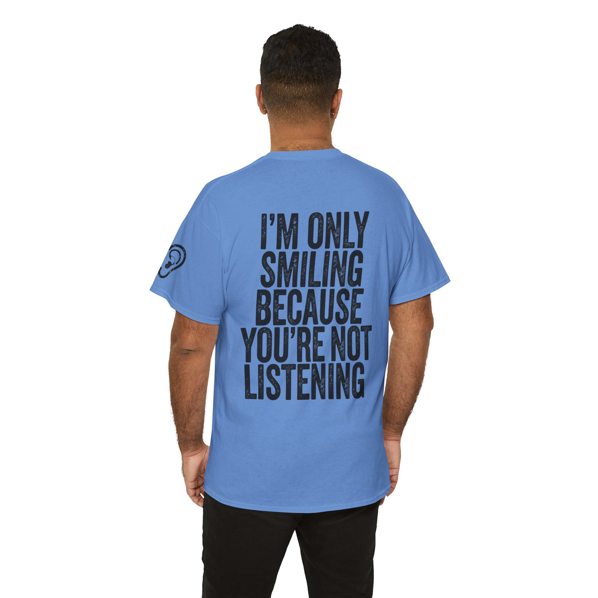 Color: Carolina Blue | I'm Only Smiling Because You're Not Listening Premium Graphic Tee