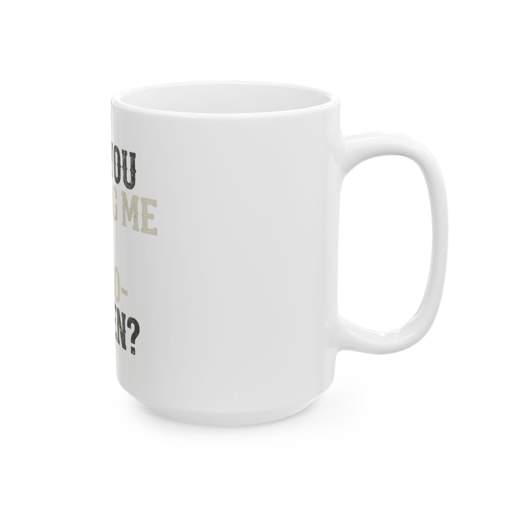 "Are You Calling Me a Homo-Sapien" White Ceramic Mug