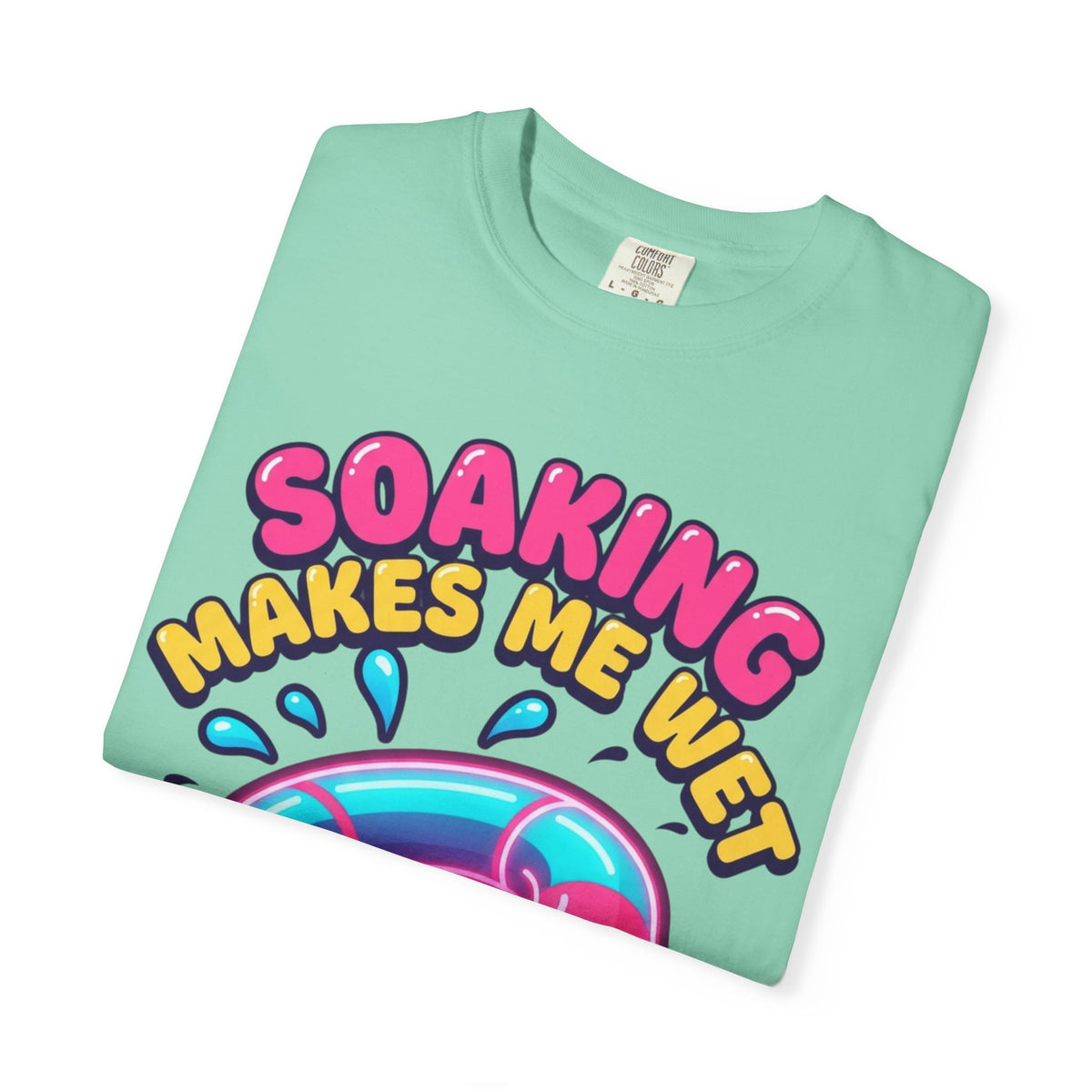 Soaking Makes Me Wet Unisex Garment-Dyed Tee