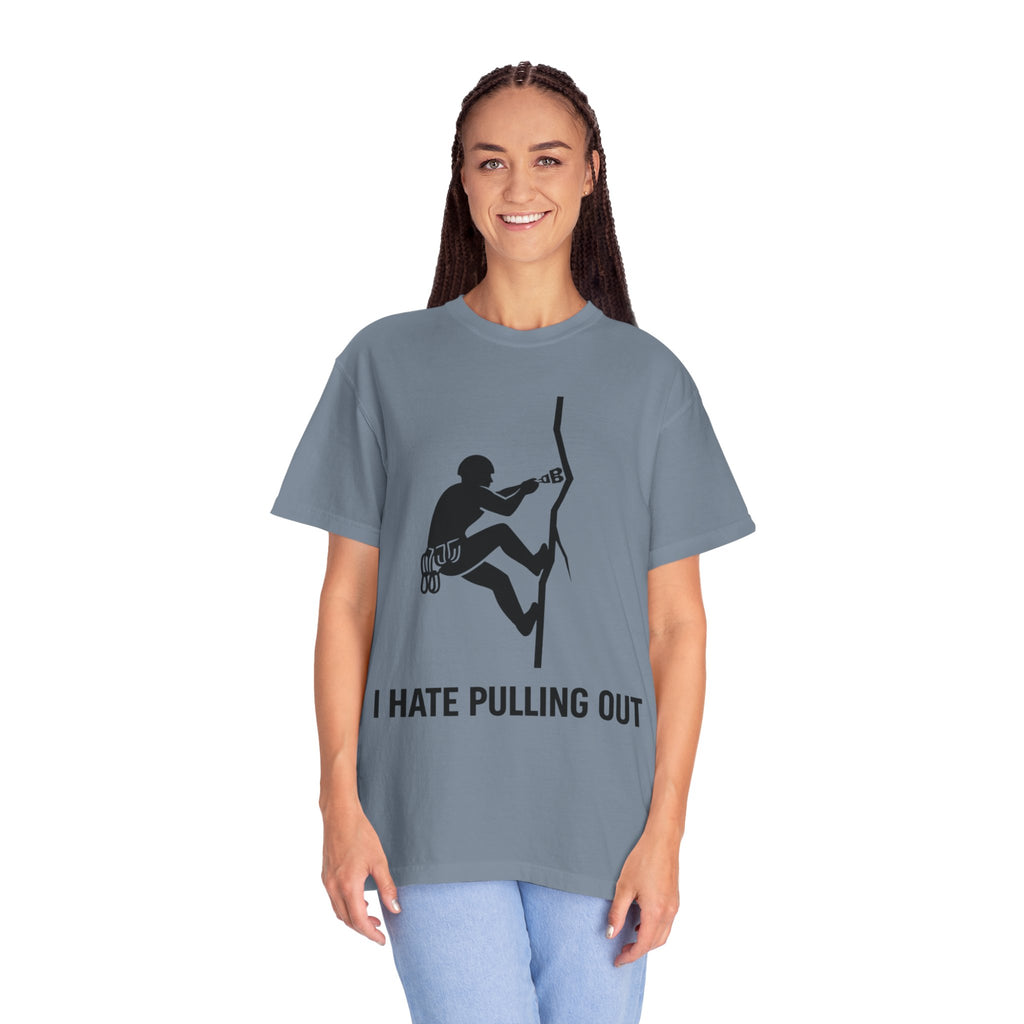 "I Hate Pulling Out Climber" Unisex Garment-Dyed T-shirt