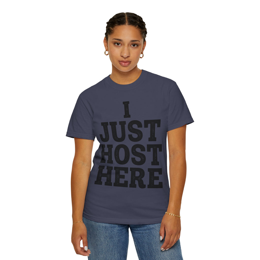 "I Just Host Here" Unisex Garment-Dyed Tee