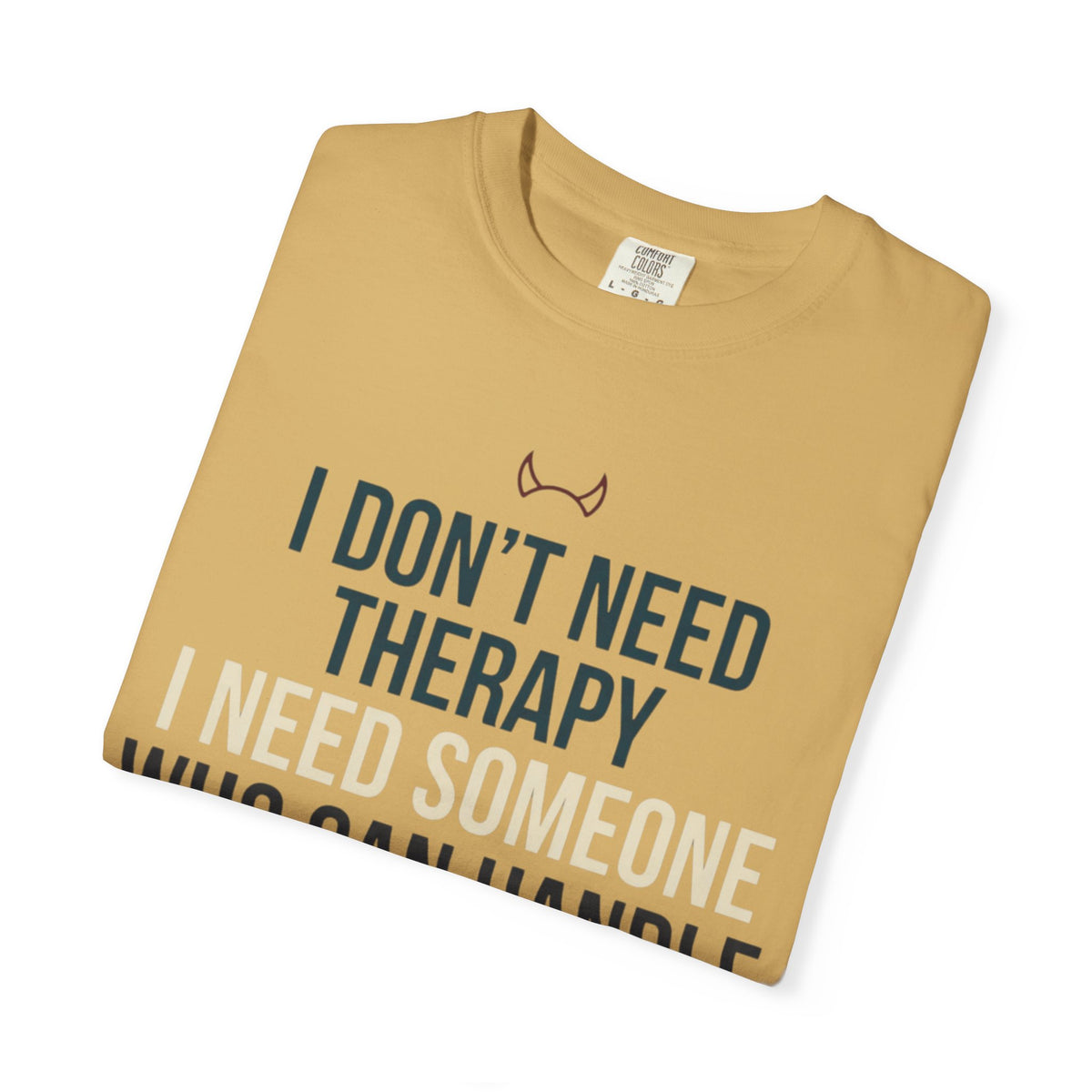 "I Don't Need Therapy" Unisex Garment-Dyed Tee