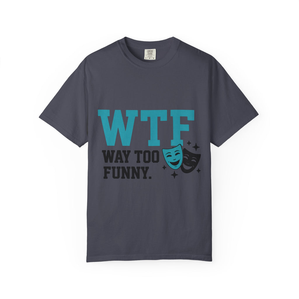 "WTF Way Too Funny - Black" Unisex Garment-Dyed T-shirt