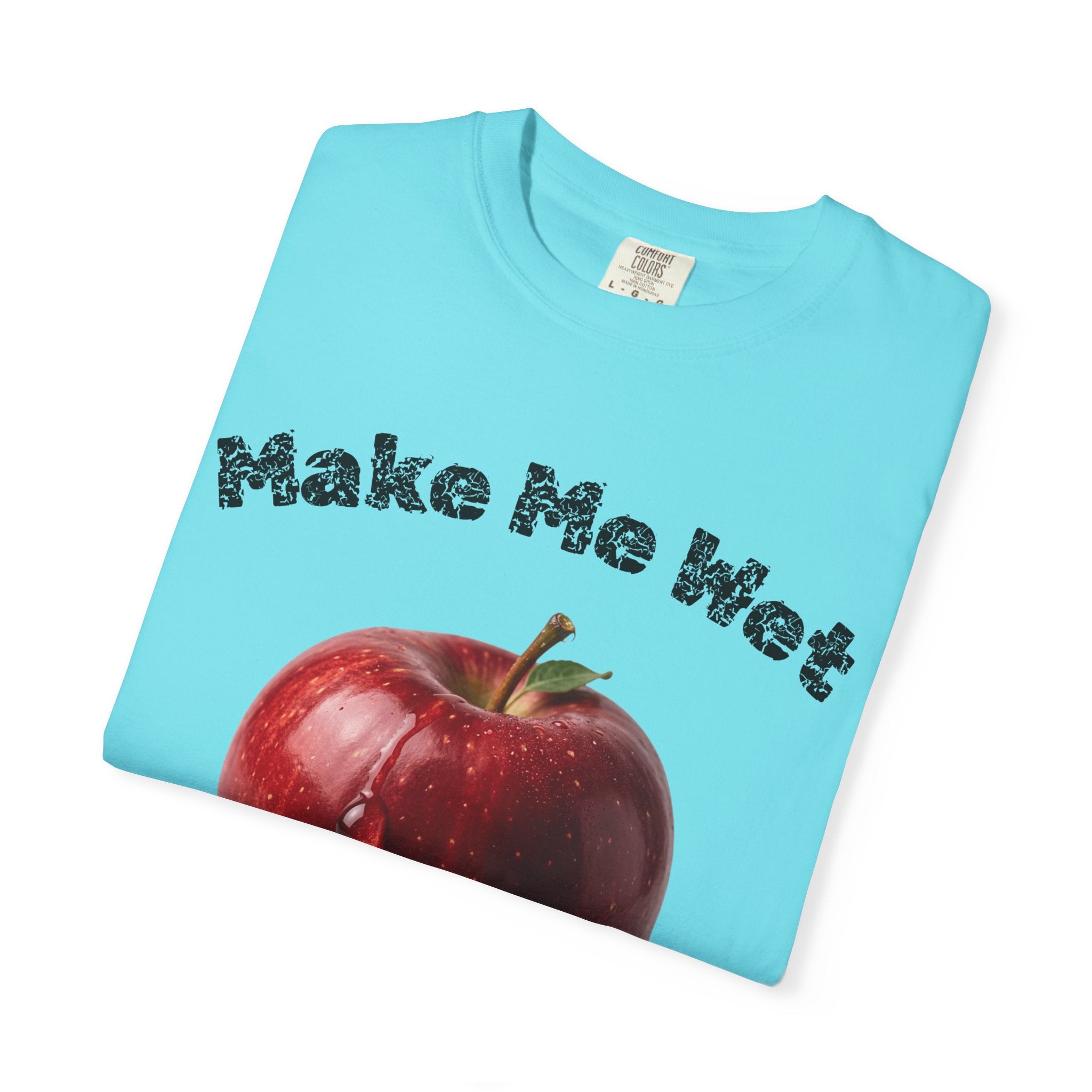 "Make Me Wet" Unisex Garment-Dyed T-shirt