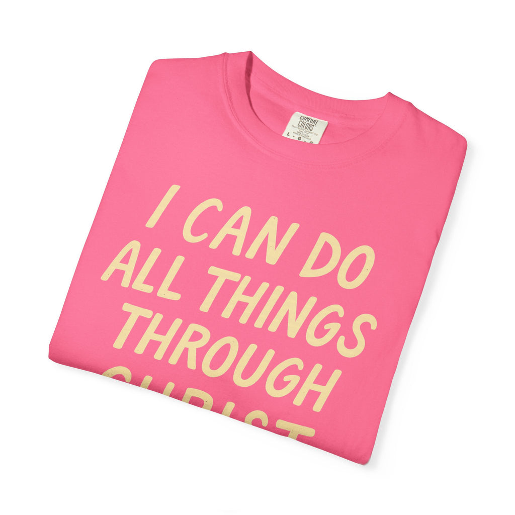 “I Can Do All Things Through Christ – Philippians 4:13” Unisex Garment-Dyed T-shirt