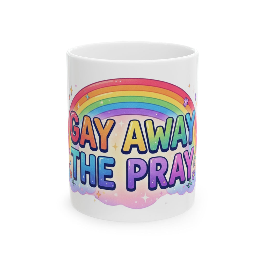 "Gay Away The Pray" White Ceramic Mug