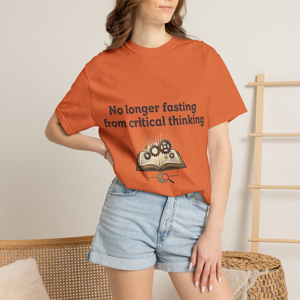 “No longer fasting from critical thinking” Unisex Garment-Dyed T-shirt