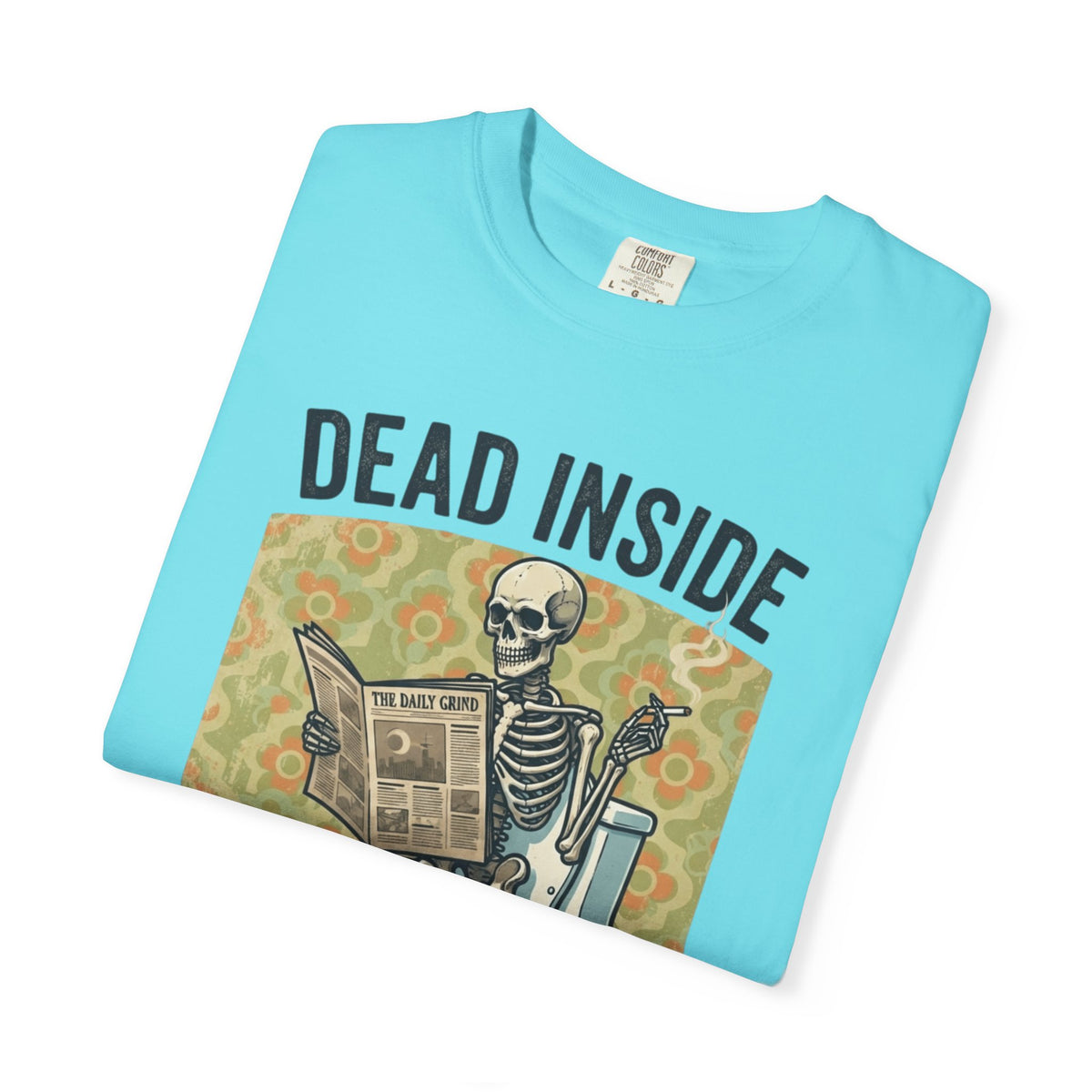 Dead Inside Shit Outside Unisex Garment-Dyed Tee