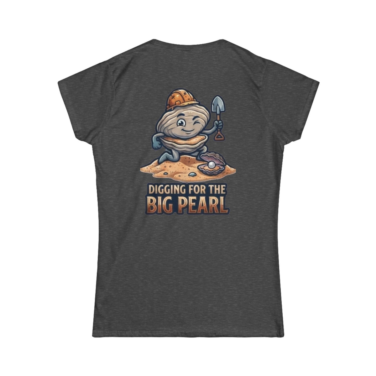 "Digging For The Big Pearl" Women's Tee