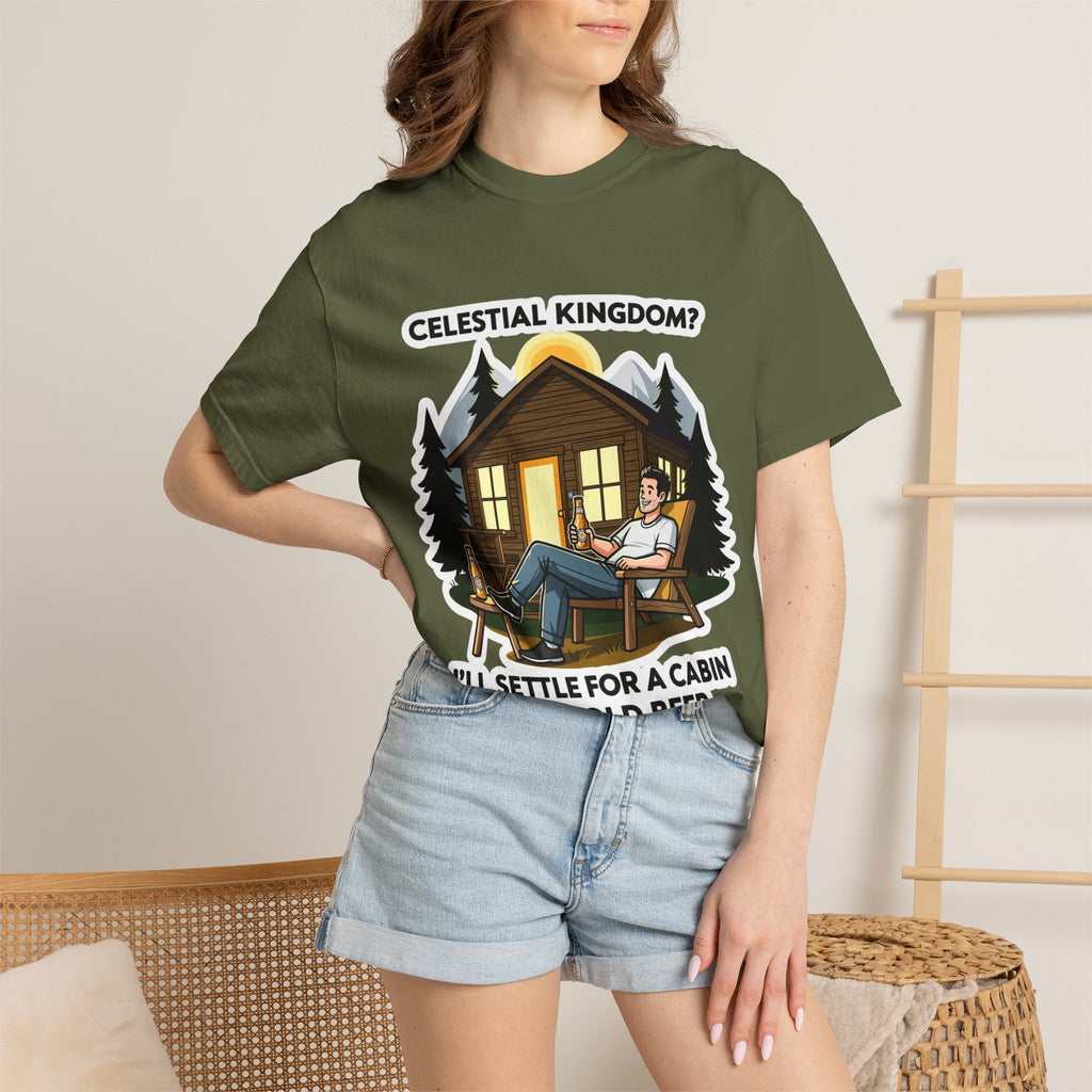 "Celestial Kingdom? I'll Settle for a Cabin and Cold Beer" Unisex Garment-Dyed T-shirt