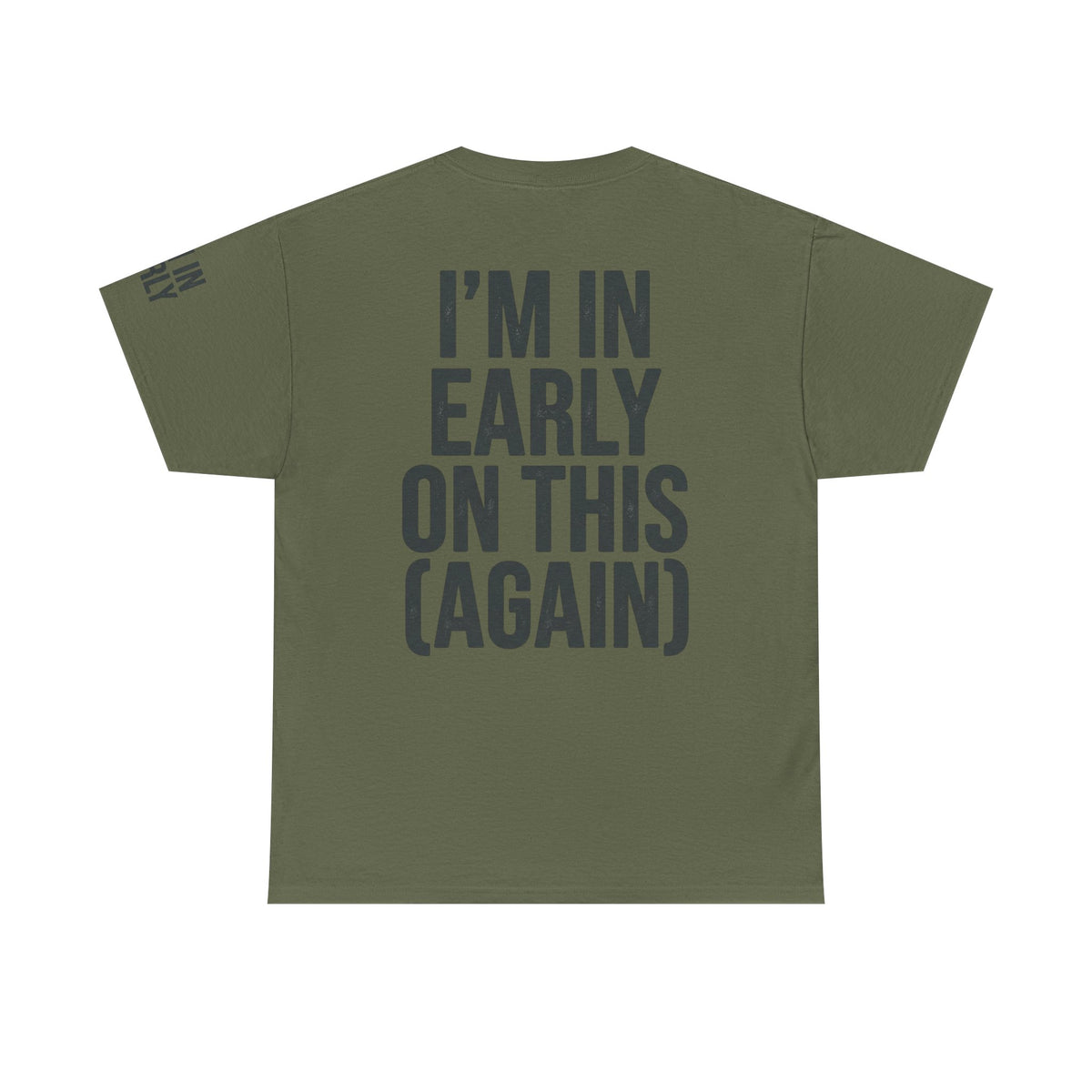 Color: Military Green | I'm In Early On This (Again) Premium Graphic Tee