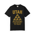 "Utah Polygamy - When One Isn't Enough" Unisex Garment-Dyed T-shirt