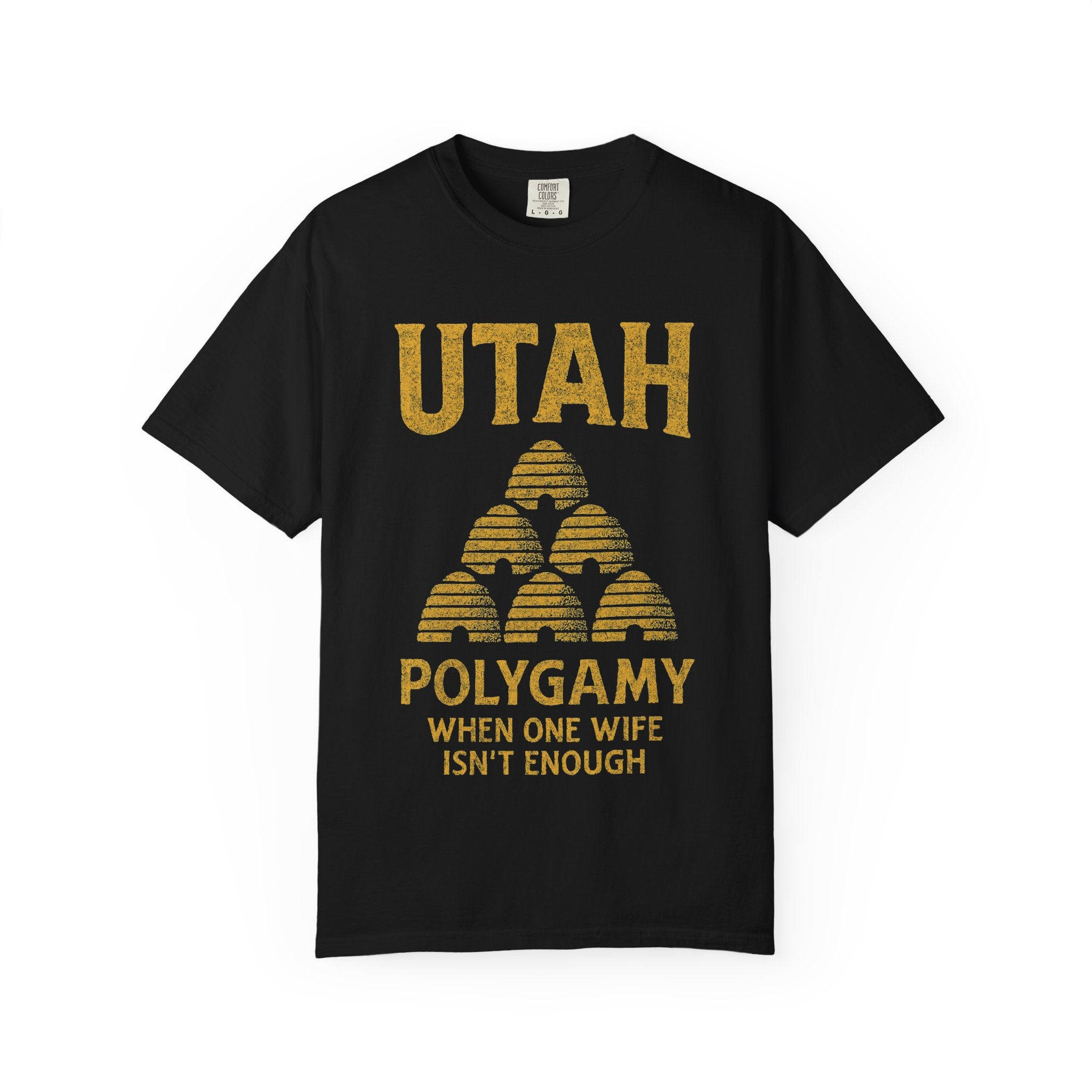 "Utah Polygamy - When One Isn't Enough" Unisex Garment-Dyed T-shirt