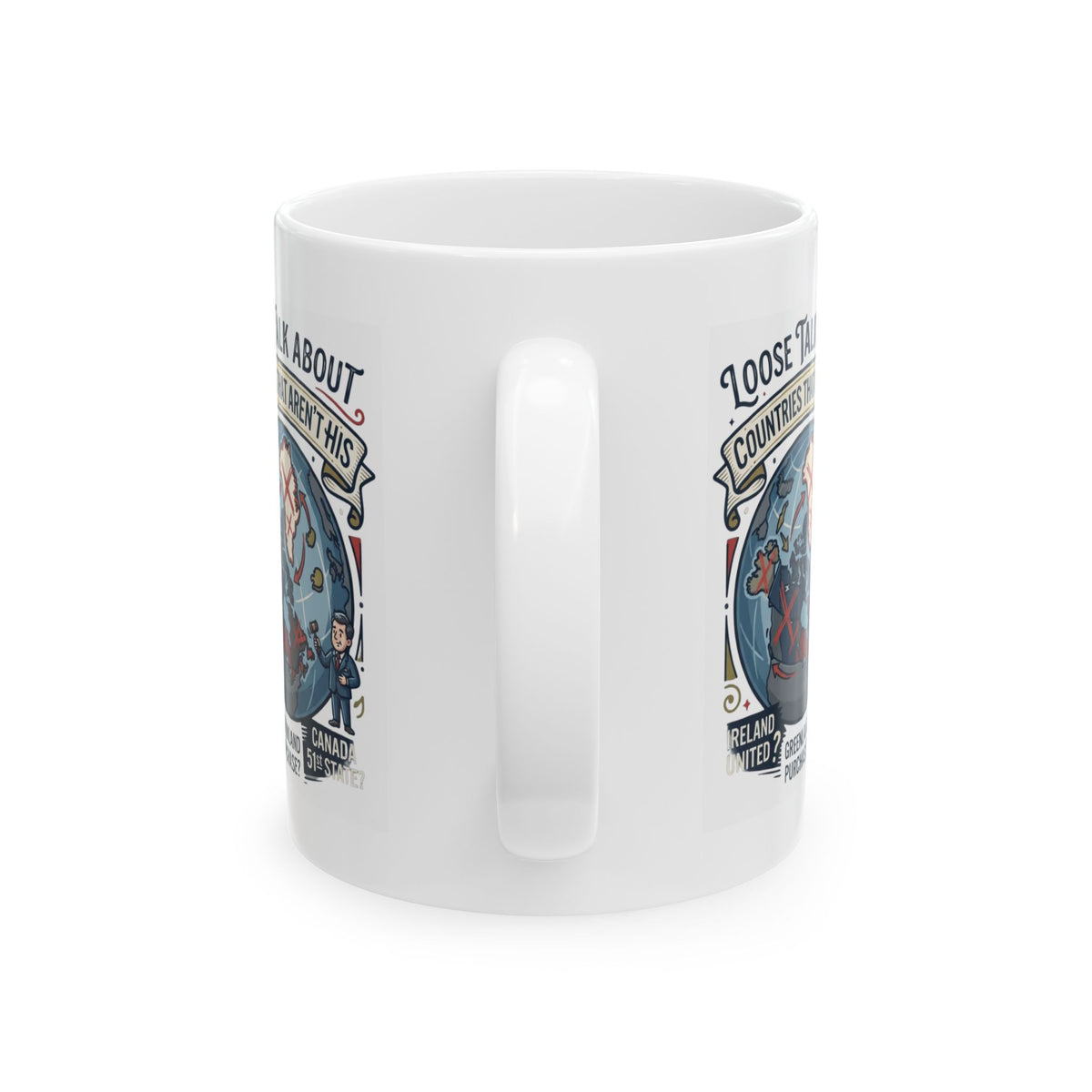 "Loose Talk About Countries That Aren't His" White Ceramic Mug