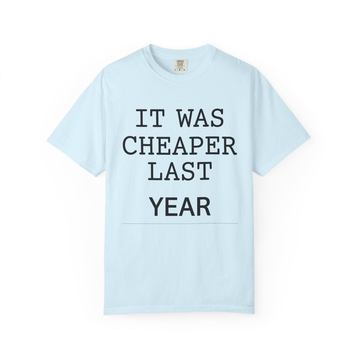 Color: Chambray | It Was Cheaper Last Year Unisex Garment-Dyed Tee
