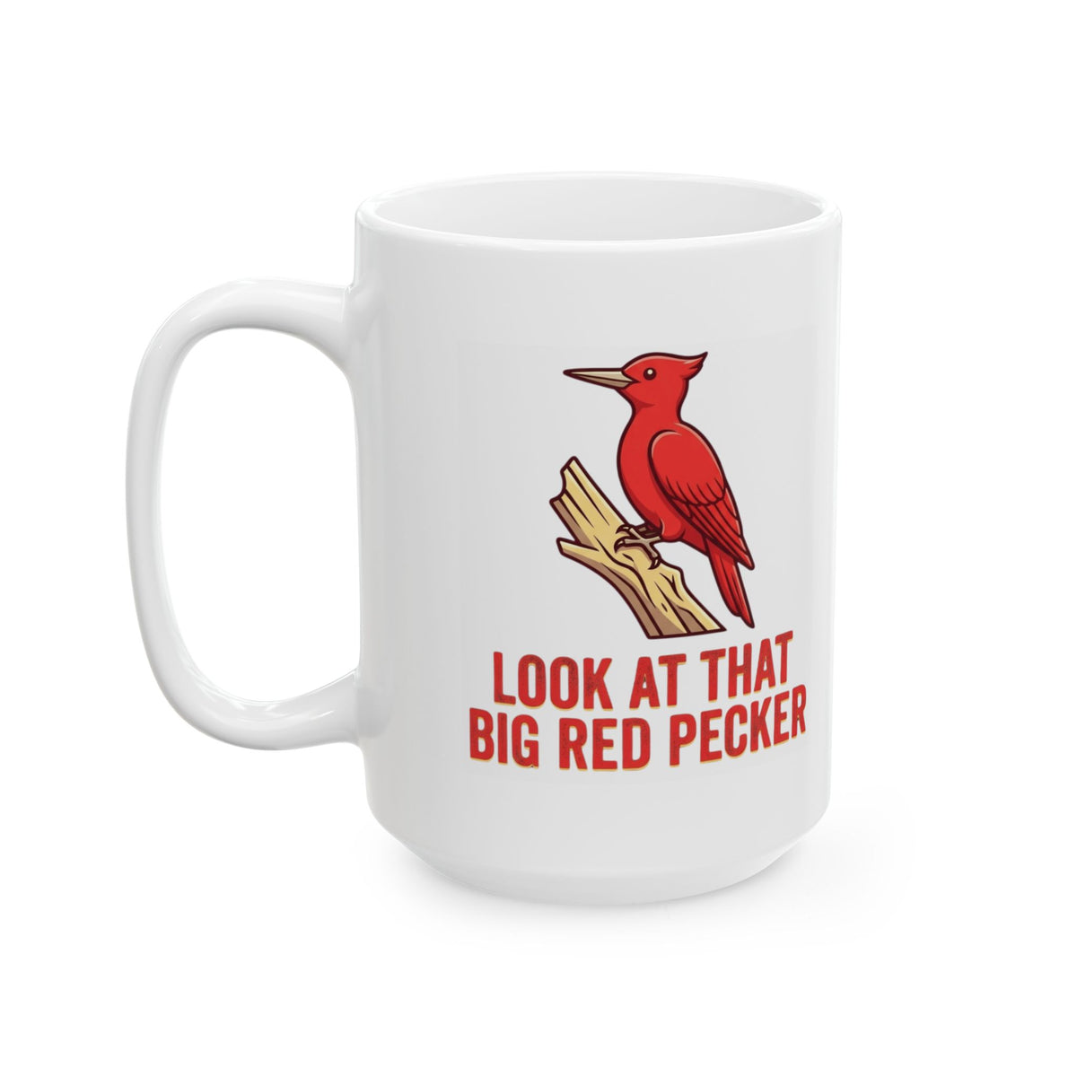 "Look At That Big Red Pecker" White Ceramic Mug