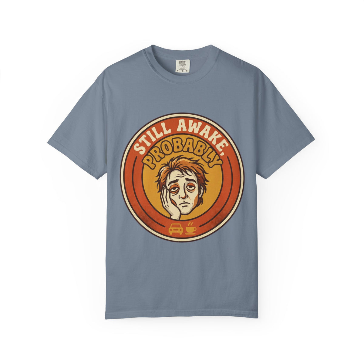 Color: Blue Jean | Still Awake Probably Unisex Garment-Dyed Tee