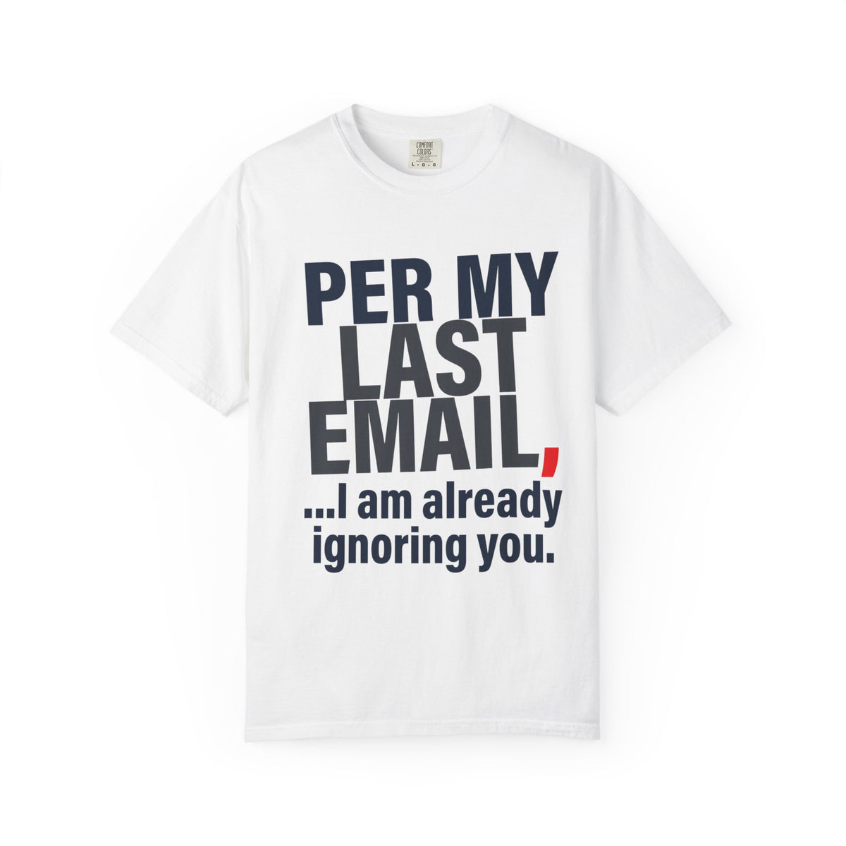 Color: White | Per My Last Email Unisex Garment-Dyed Tee