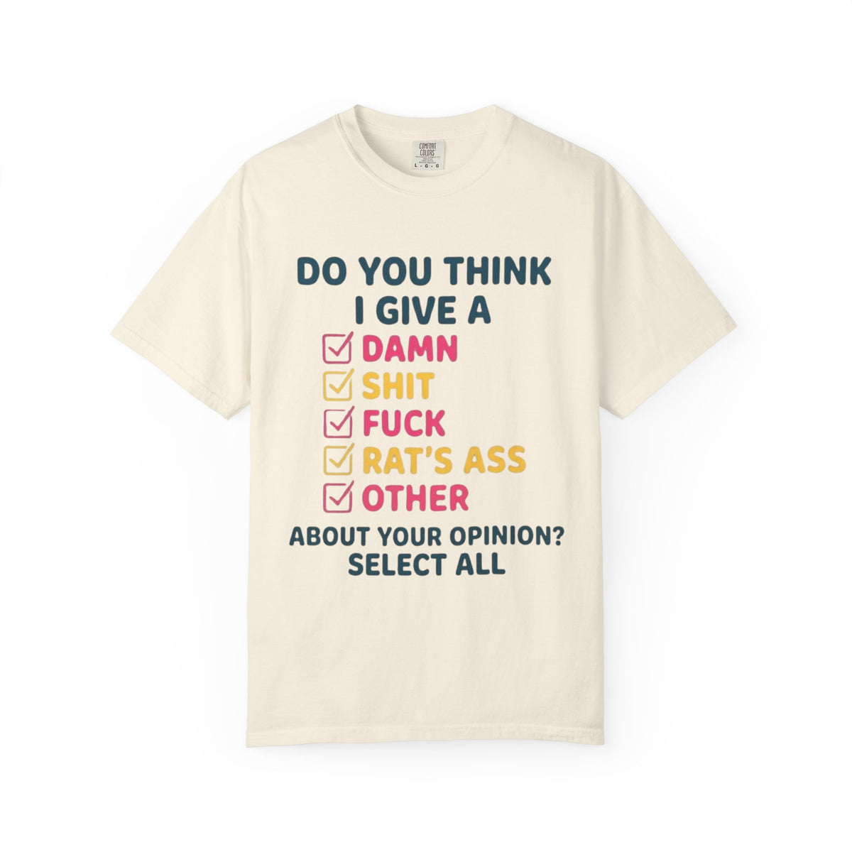 Color: Ivory | Do You Think I Give A Unisex Garment-Dyed Tee
