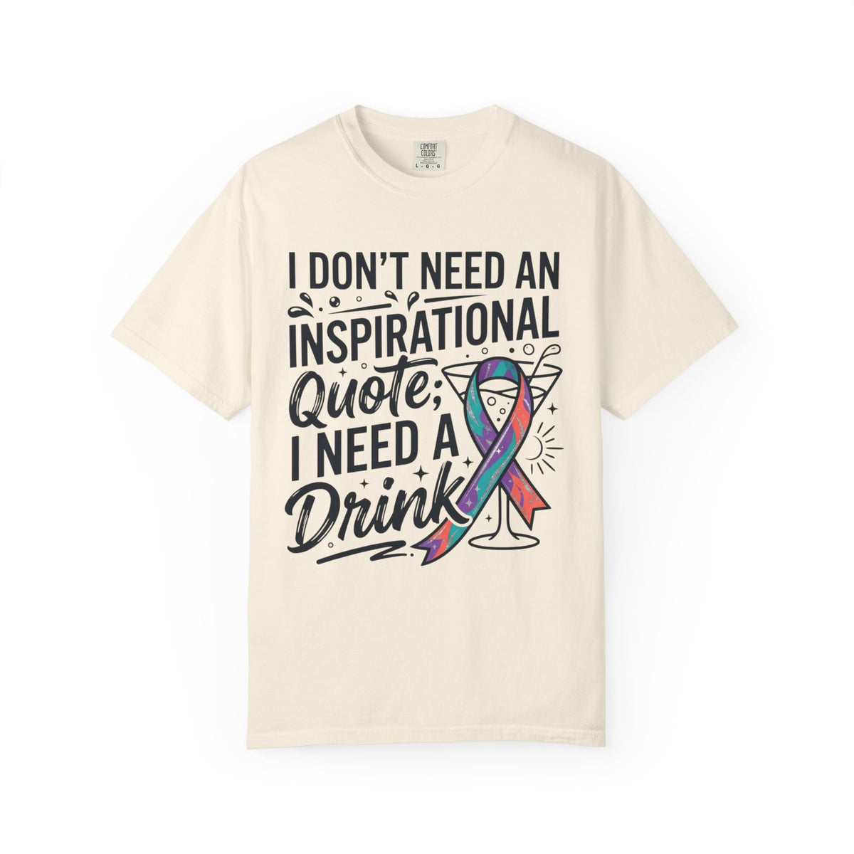 "I Don't Need An Inspirational Quote" Unisex Garment-Dyed Tee