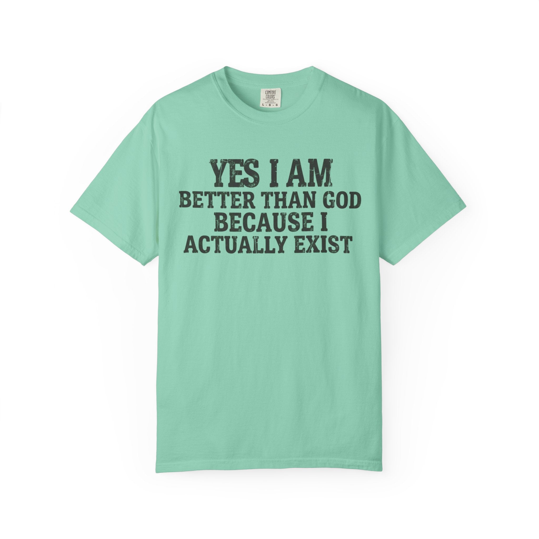 "Better than God" Unisex Garment-Dyed Tee