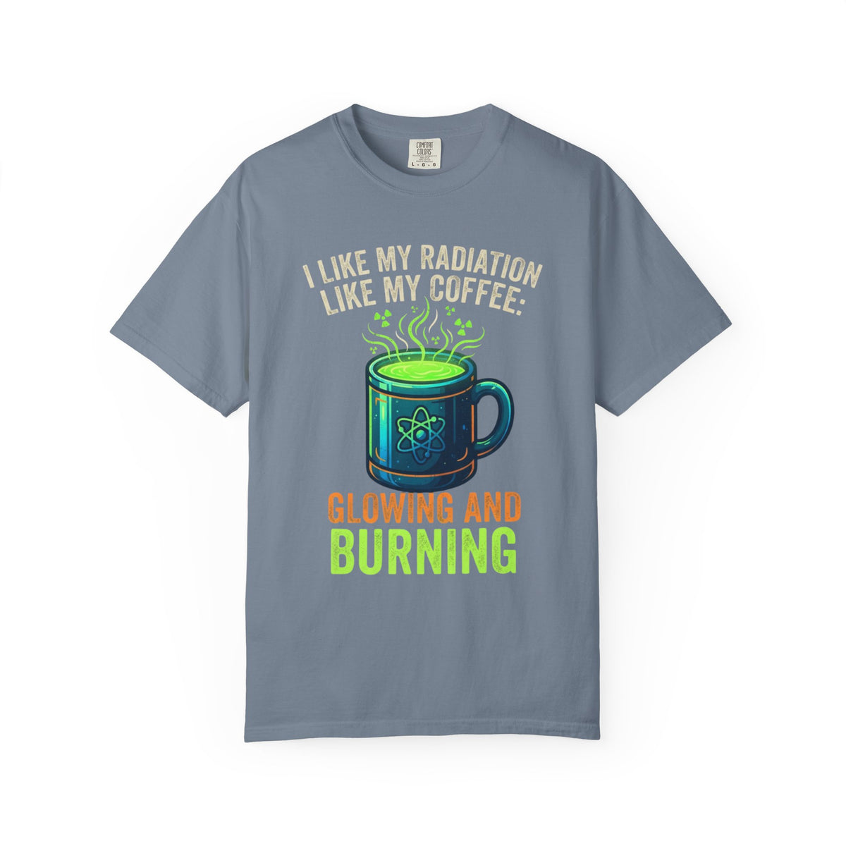 Color: Blue Jean | I Like My Radiation Like My Coffee Unisex Garment-Dyed Tee