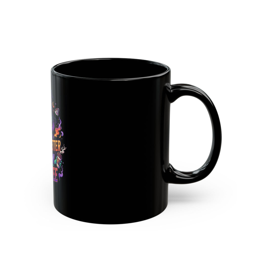 "Witch Better Have My Coffee" Black Ceramic Mug