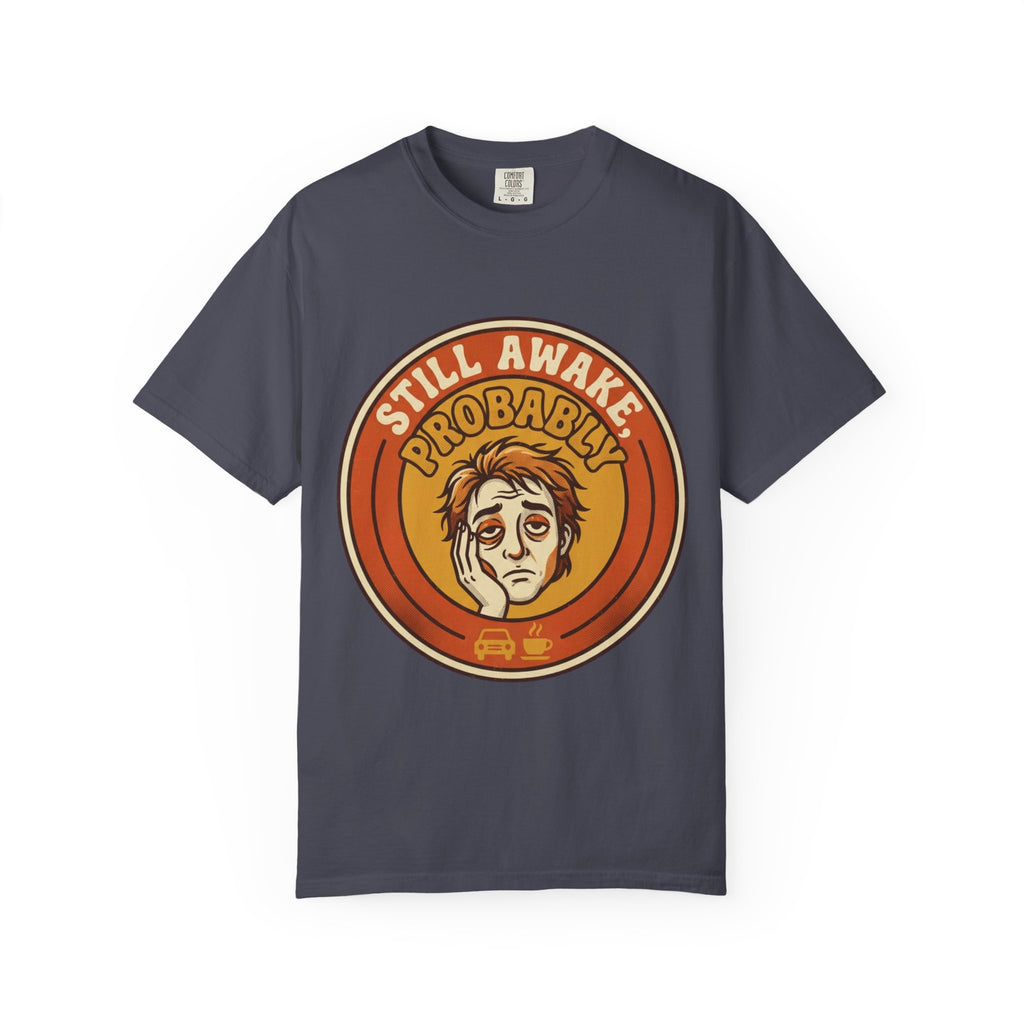 "Still Awake Probably" Unisex Garment-Dyed Tee