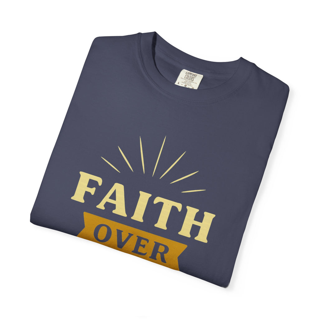 “Faith Over Fear” Unisex Garment-Dyed T-shirt