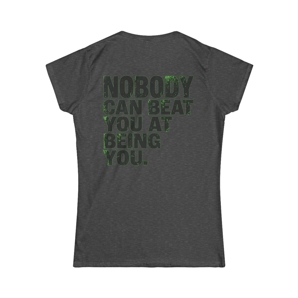Color: Dark Heather | Nobody Can Beat You At Being You Women's Tee