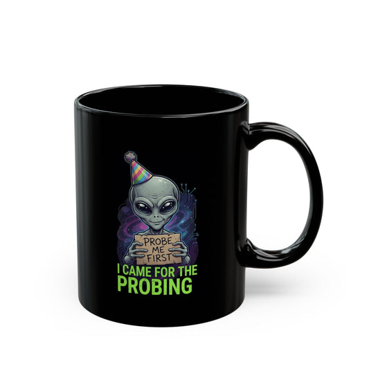 "I Came For the Probing" Black Ceramic Mug