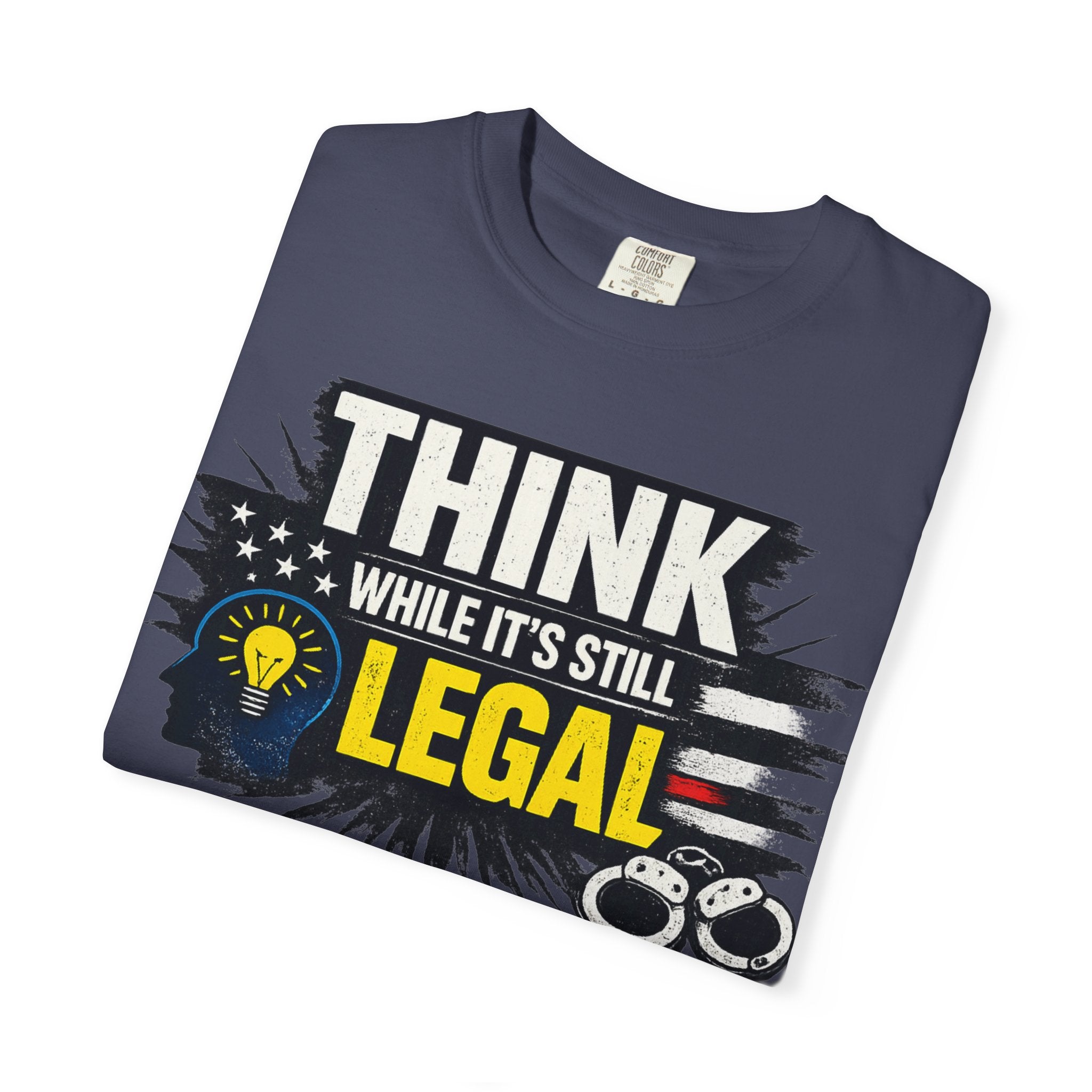 "Think While It’s Still Legal" Unisex Garment-Dyed T-shirt
