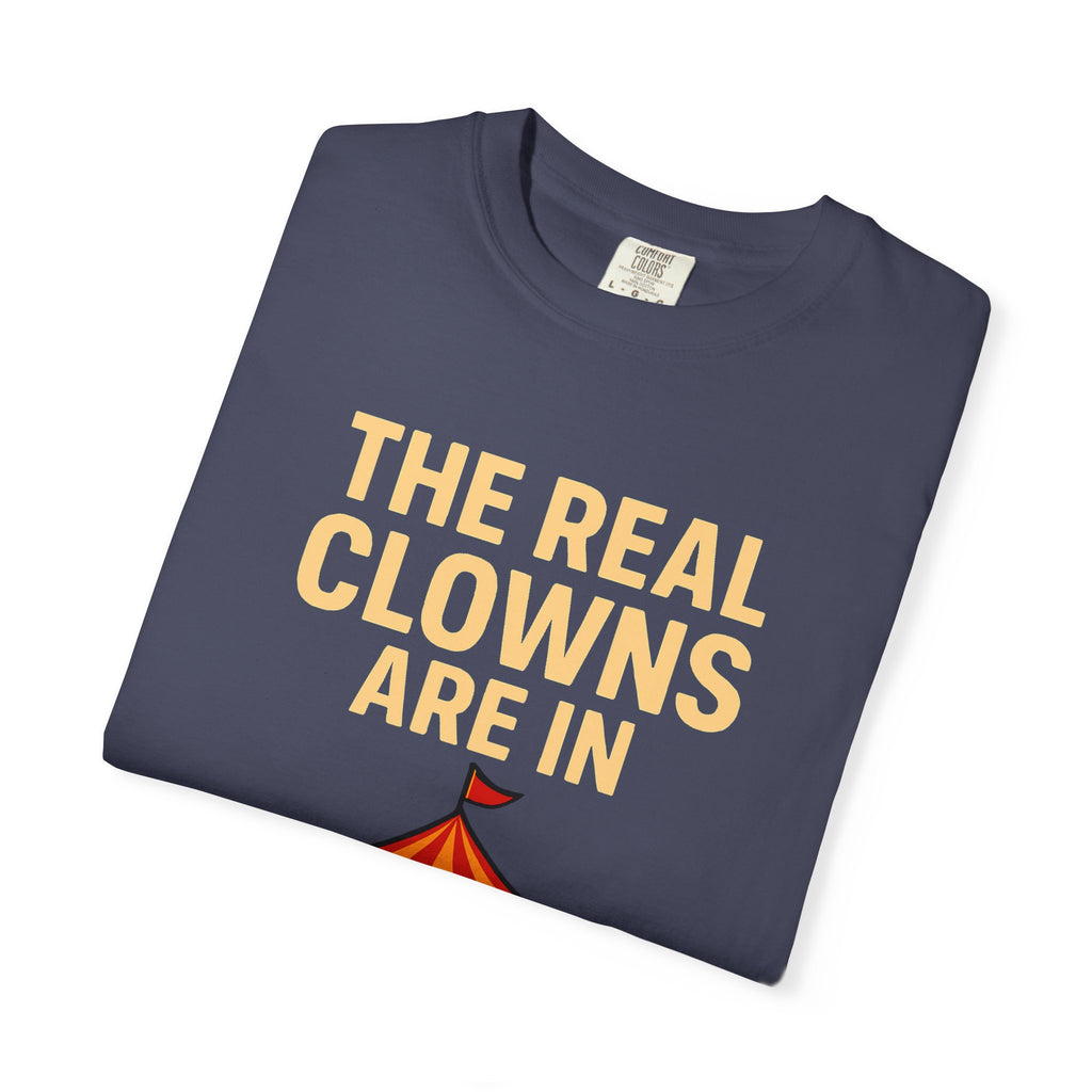 "The Real Clowns Are In Congress" Unisex Garment-Dyed T-shirt