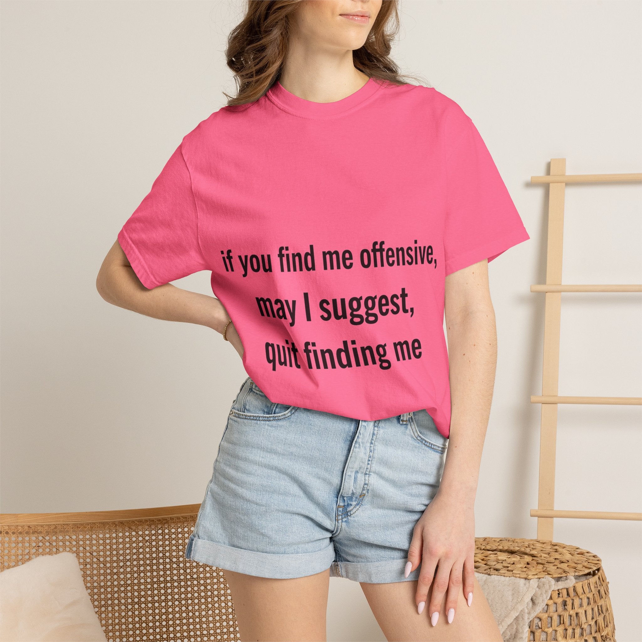 “If you find me offensive, may I suggest quit finding me” Unisex Garment-Dyed T-shirt