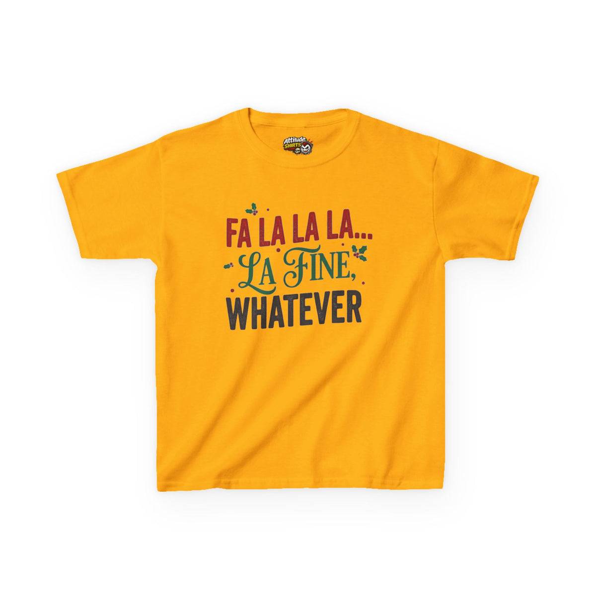 "Fa La La La Fine Whatever" Kids Tee