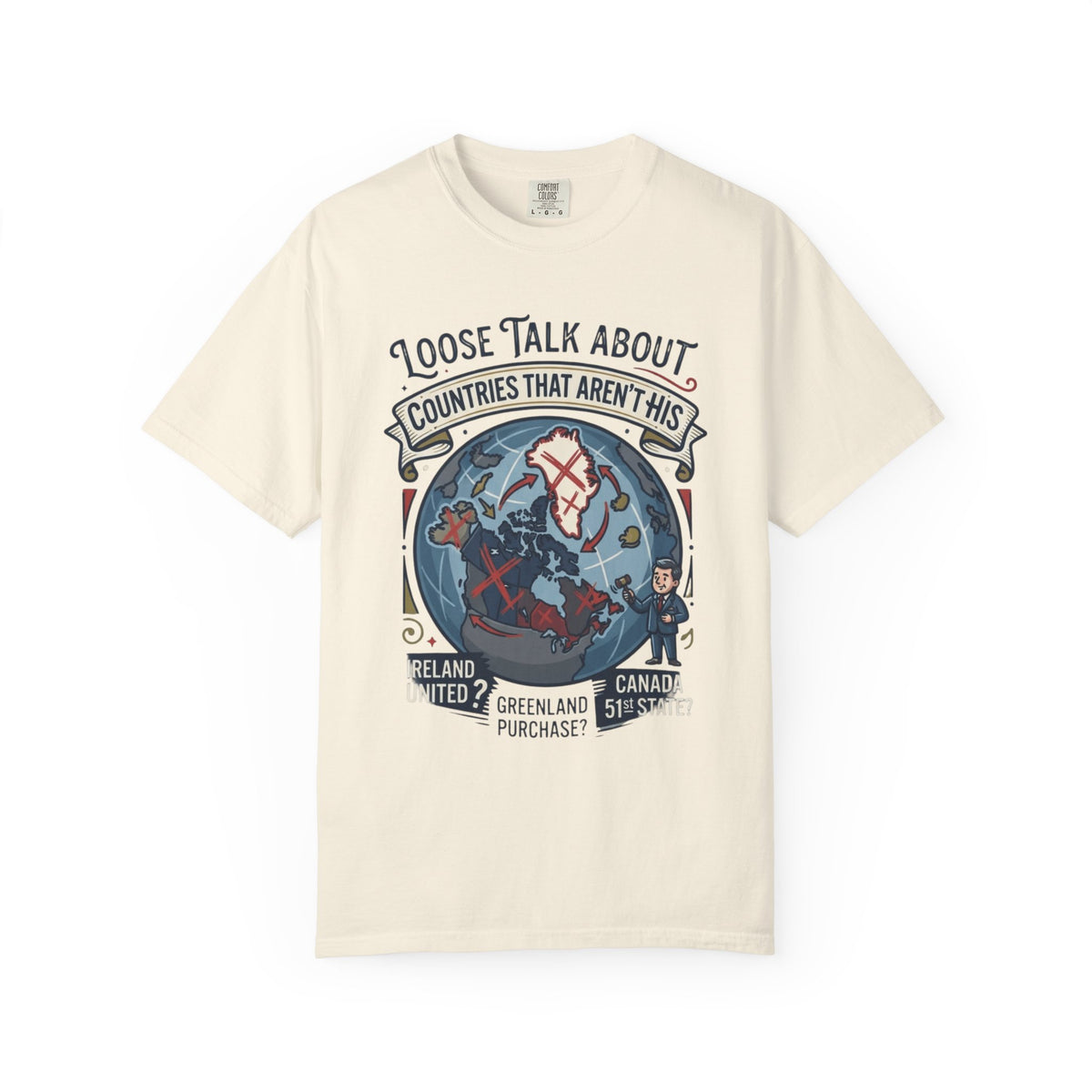 Color: Ivory | Loose Talk About Countries That Aren't His Unisex Garment-Dyed Tee