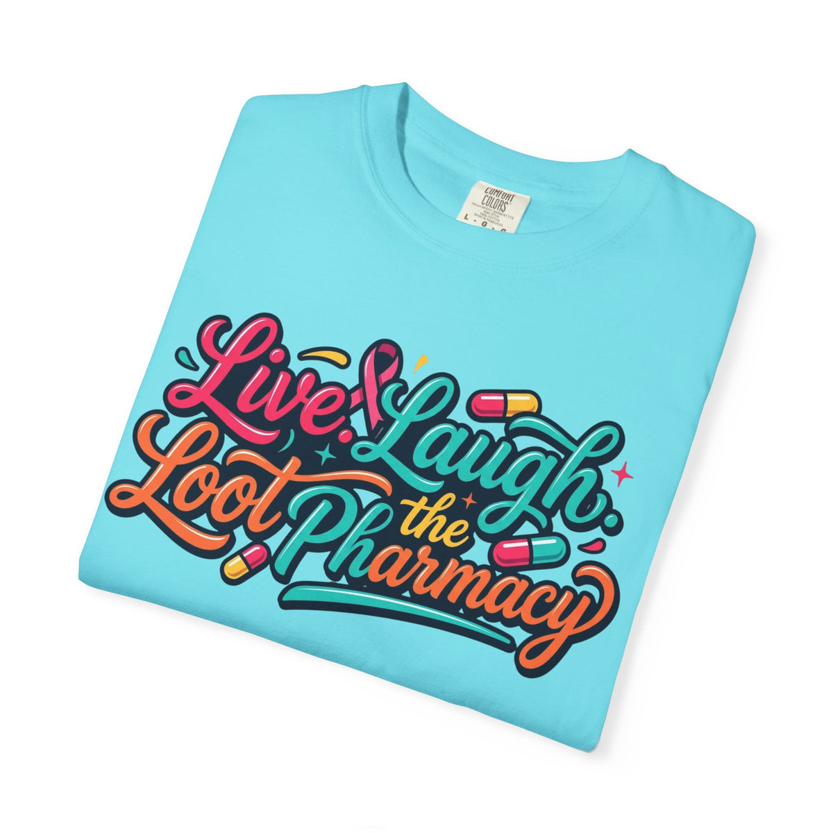 "Live Laugh Loot The Pharmacy" Unisex Garment-Dyed Tee