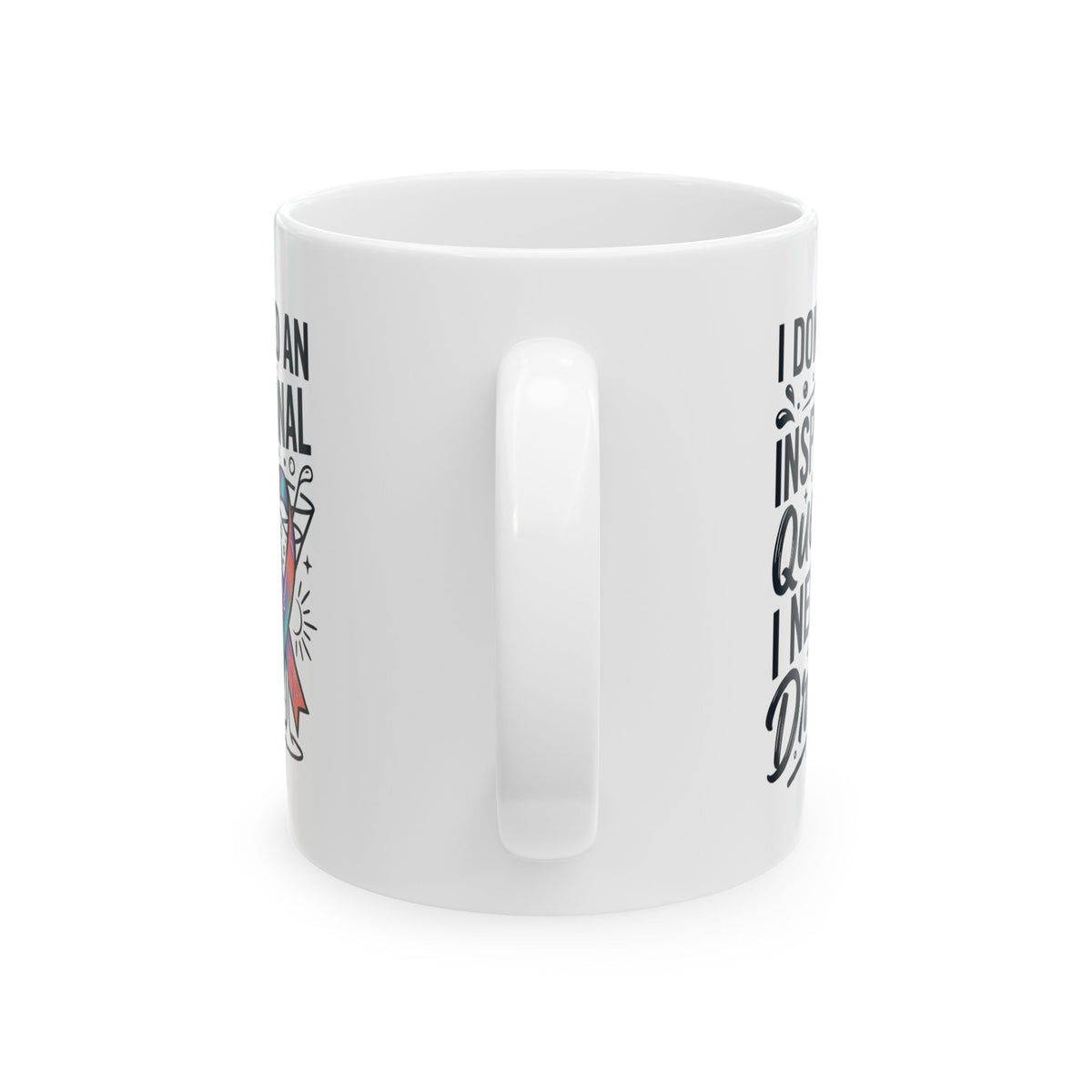"I Don't Need An Inspirational Quote" White Ceramic Mug